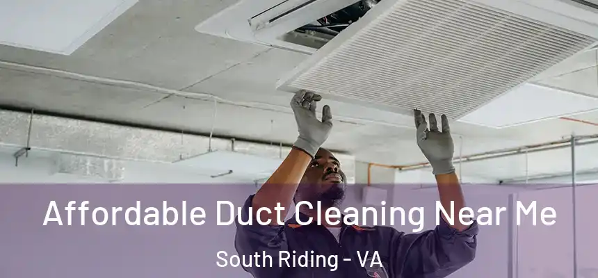 Affordable Duct Cleaning Near Me South Riding - VA