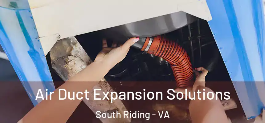  Air Duct Expansion Solutions South Riding - VA