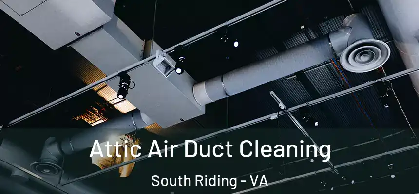 Attic Air Duct Cleaning South Riding - VA