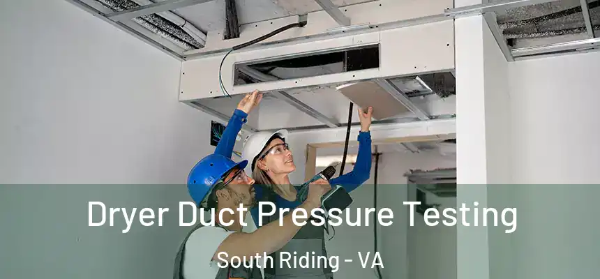 Dryer Duct Pressure Testing South Riding - VA